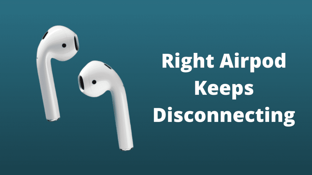 Right Airpod Keeps Disconnecting The Most Proven Troubleshooting Methods